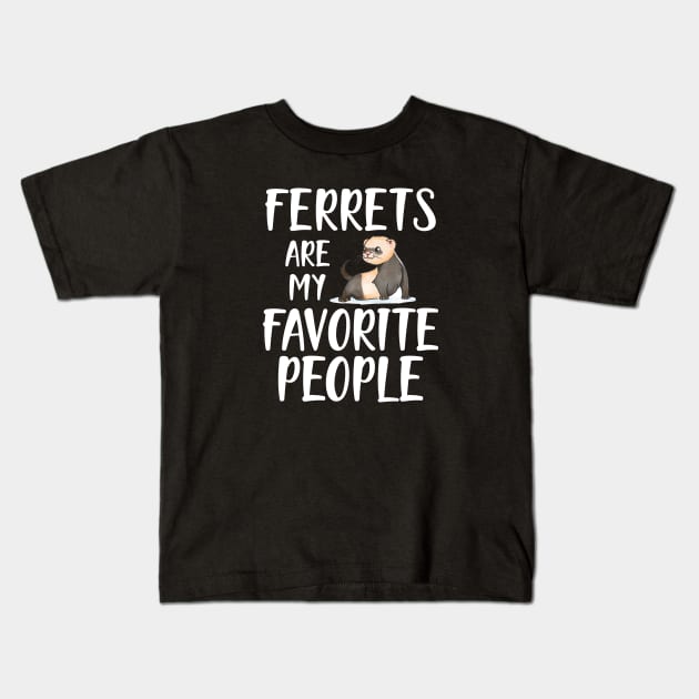 Ferret - Ferrets are my favorite people Kids T-Shirt by KC Happy Shop